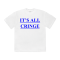 White t-shirt with blue text 'IT'S ALL CRINGE' 